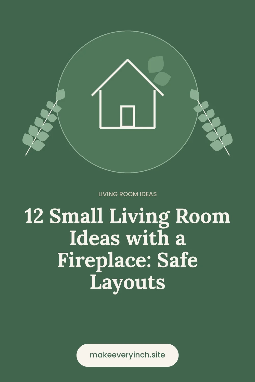 Pinterest pin: 12 Small Living Room Ideas with a Fireplace: Safe Layouts, with a house and leaf illustration