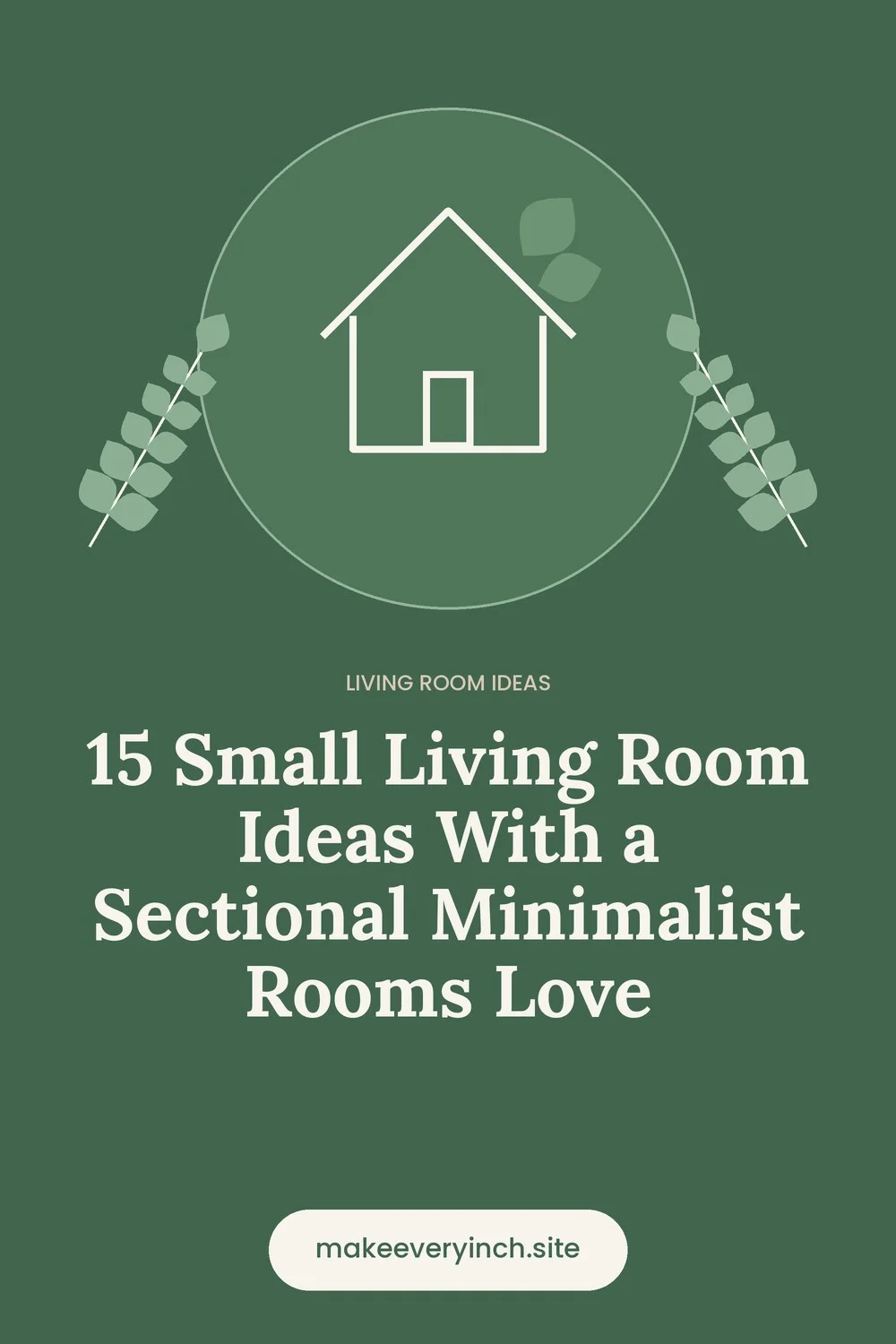 Pinterest pin: 15 Small Living Room Ideas With a Sectional Minimalist Rooms Love, with a house and leaf illustration
