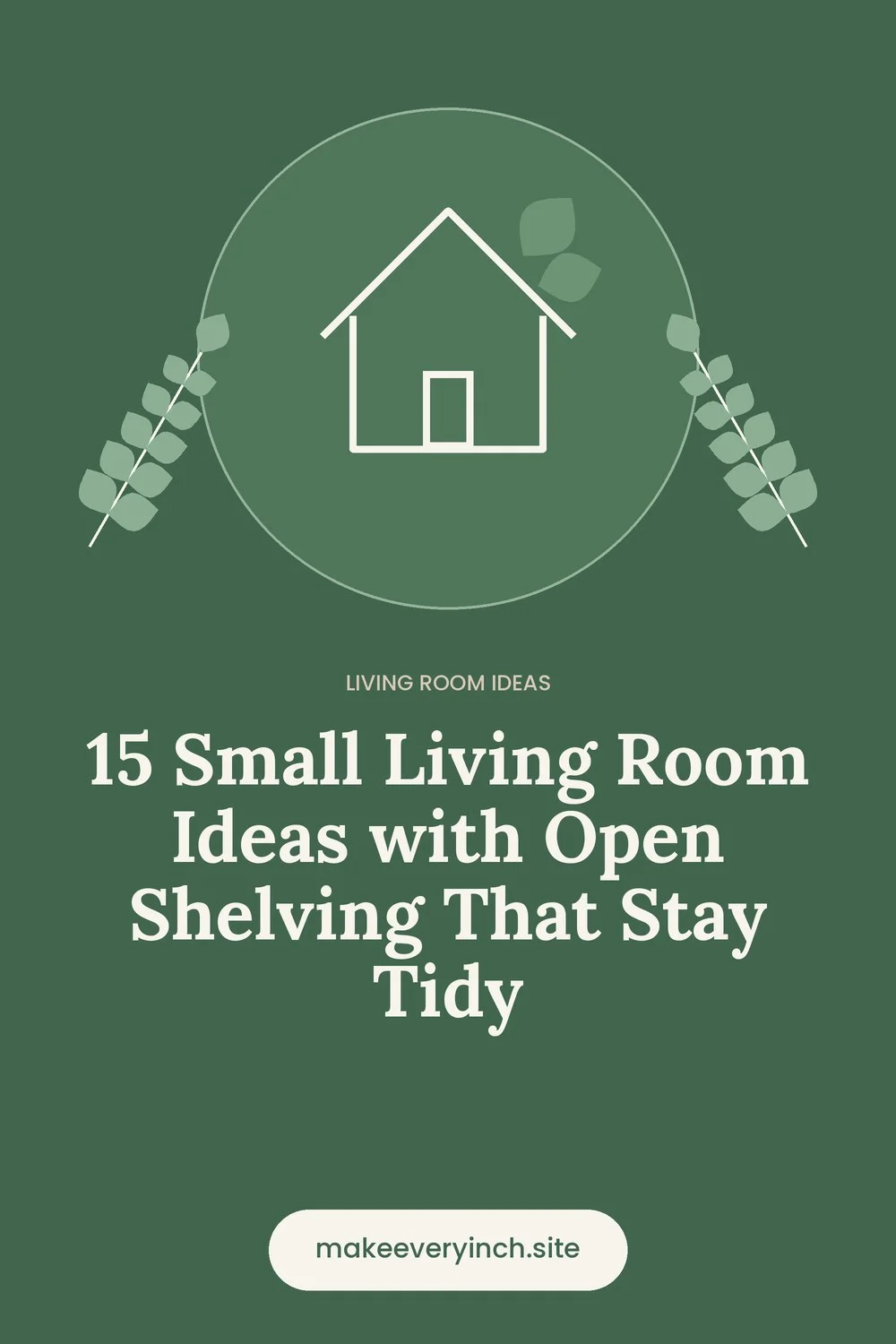 Pinterest pin: 15 Small Living Room Ideas with Open Shelving That Stay Tidy, with a house and leaf illustration