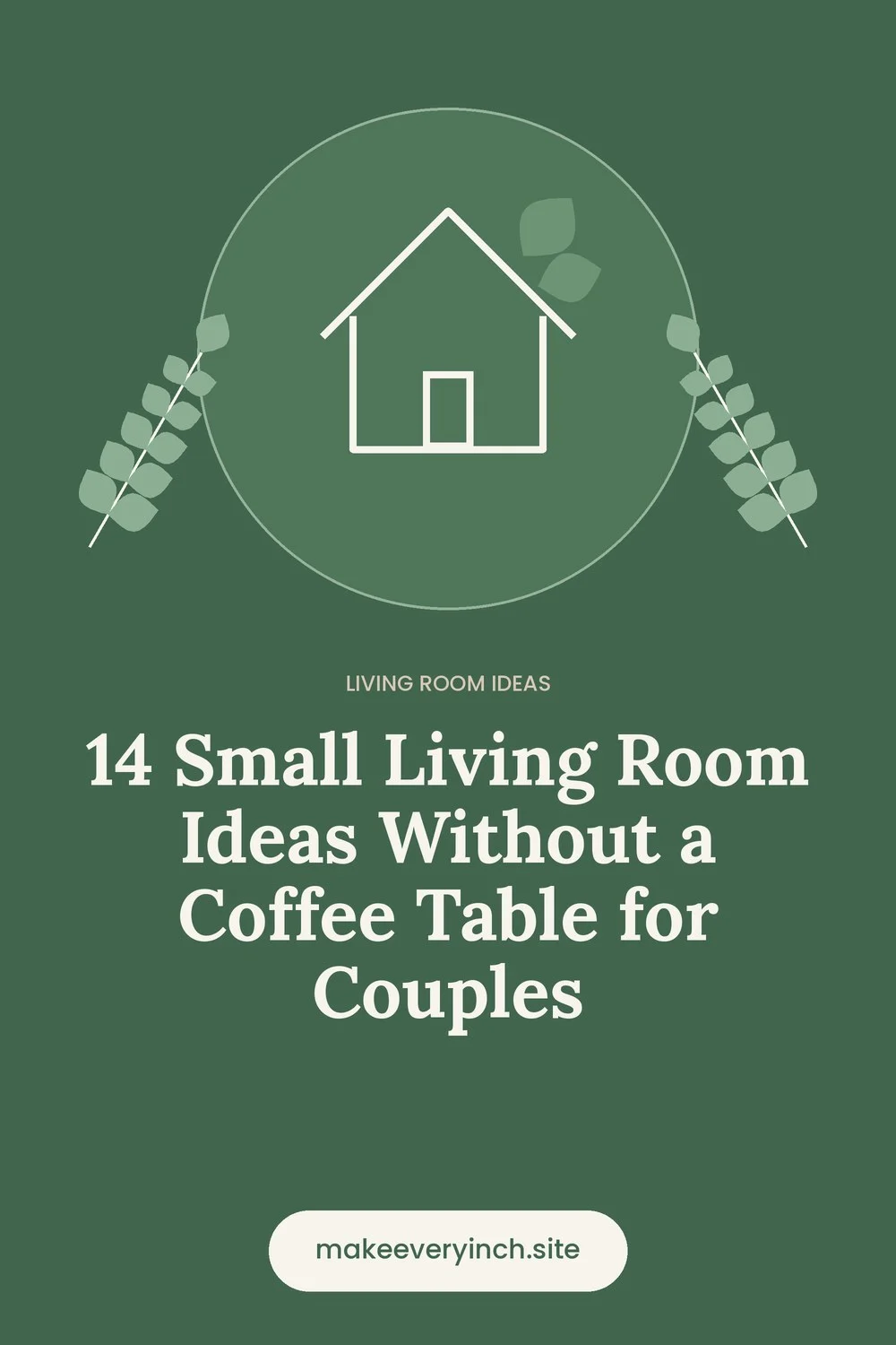 Pinterest pin: 14 Small Living Room Ideas Without a Coffee Table for Couples, with a house and leaf illustration