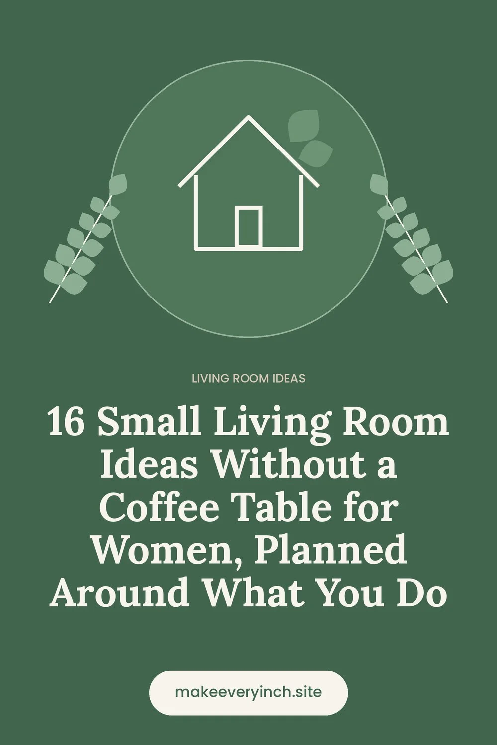 Pinterest pin: 16 Small Living Room Ideas Without a Coffee Table for Women, Planned Around What You Do, with a house and leaf illustration