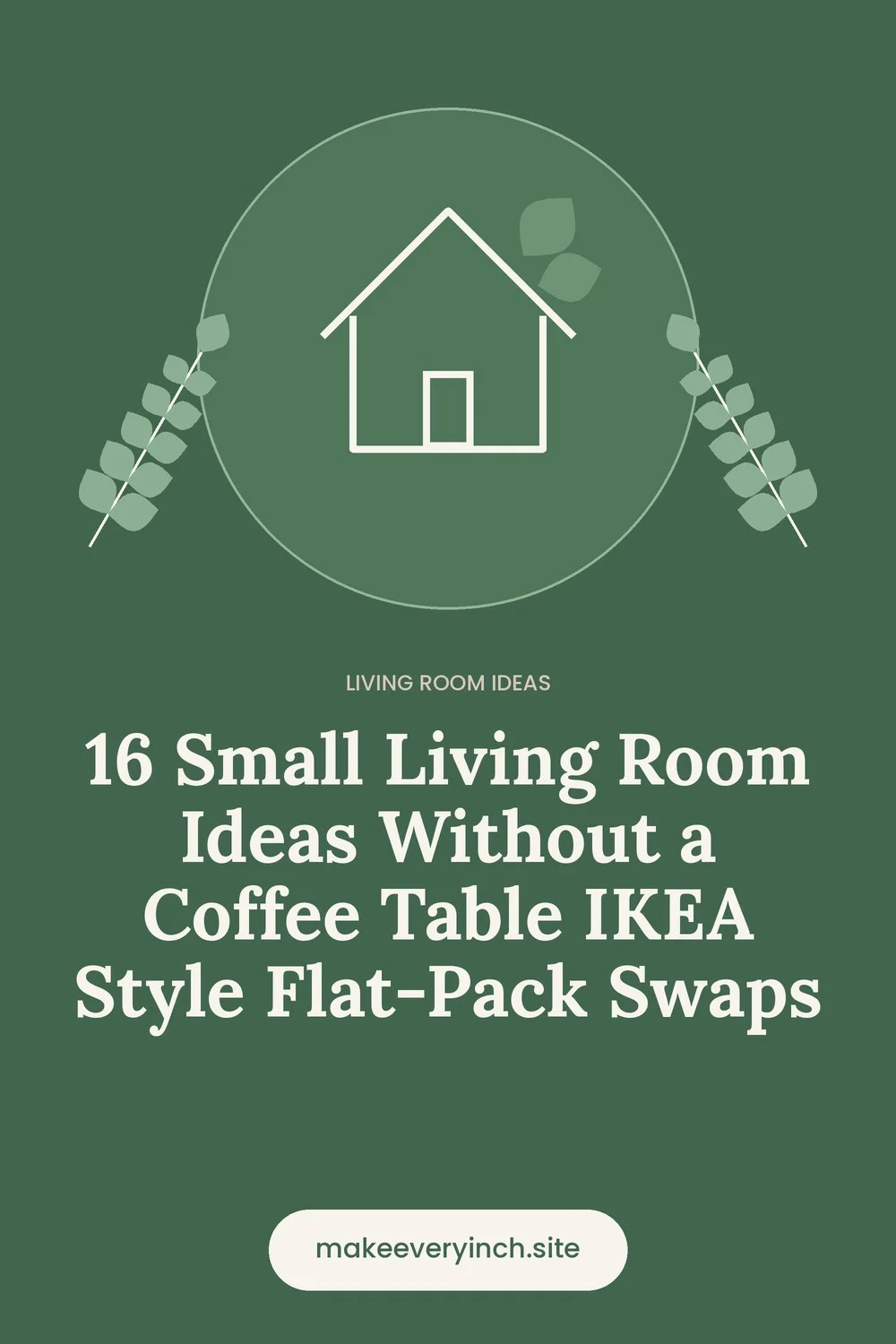 Pinterest pin: 16 Small Living Room Ideas Without a Coffee Table IKEA Style Flat-Pack Swaps, with a house and leaf illustration