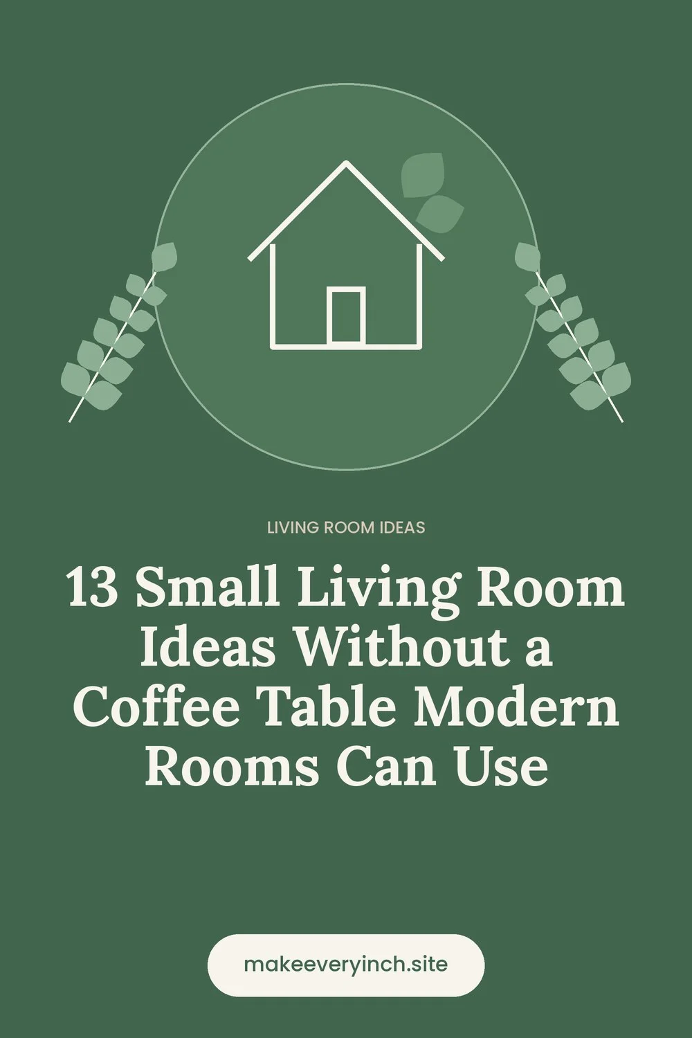Pinterest pin: 13 Small Living Room Ideas Without a Coffee Table Modern Rooms Can Use, with a house and leaf illustration