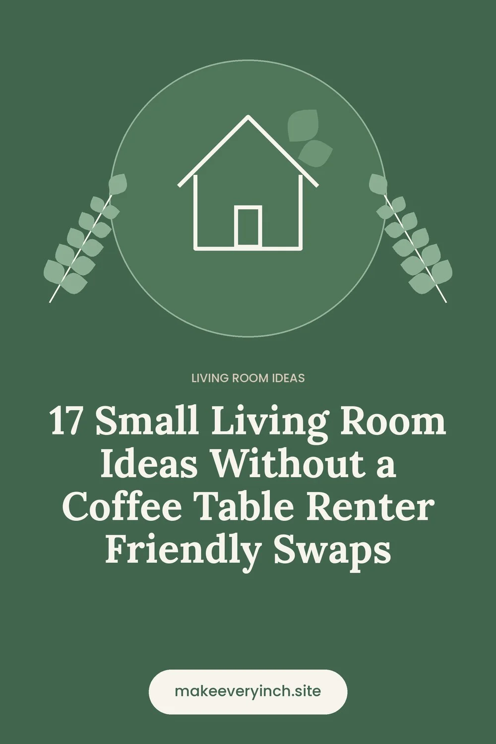 Pinterest pin: 17 Small Living Room Ideas Without a Coffee Table Renter Friendly Swaps, with a house and leaf illustration