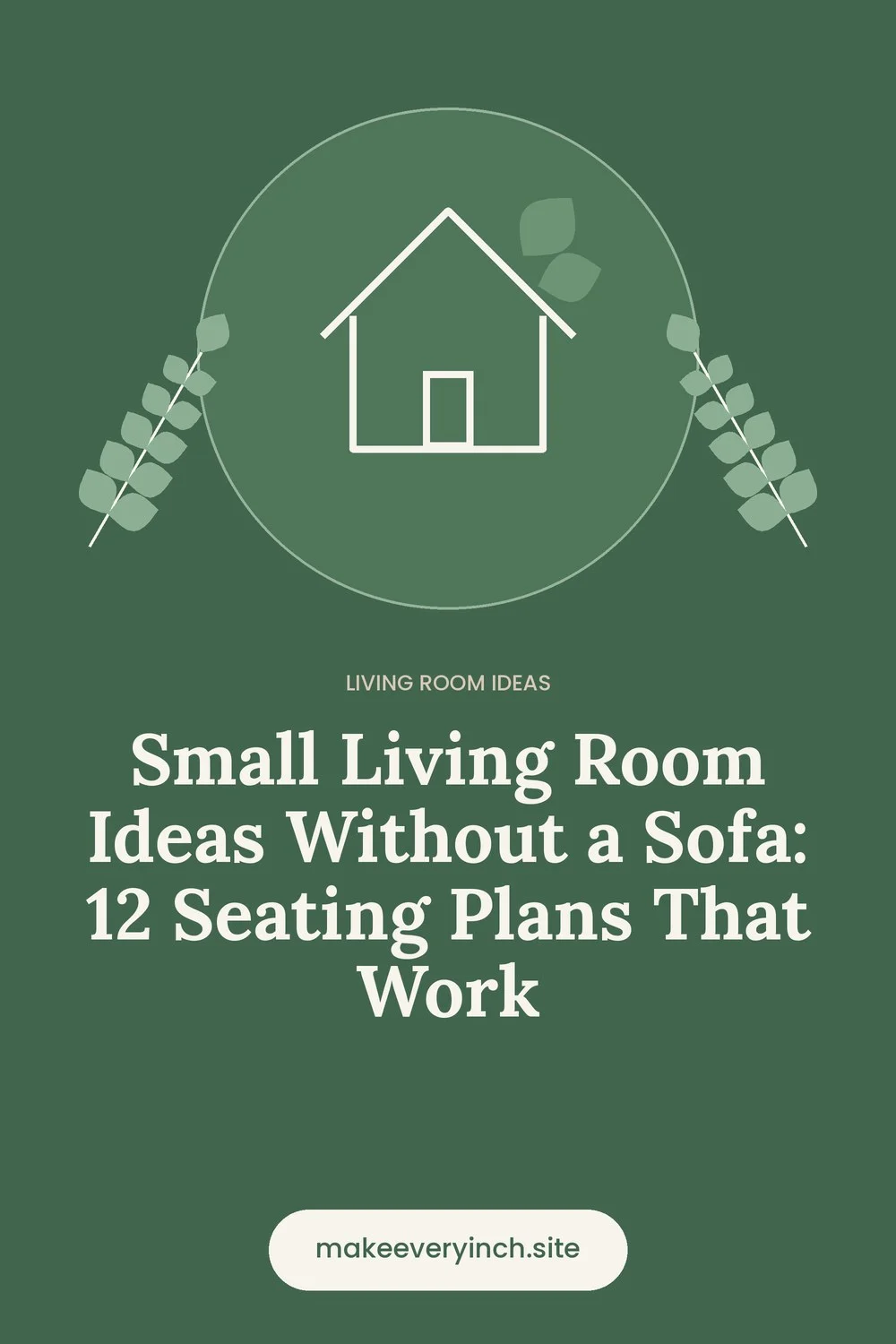 Pinterest pin: Small Living Room Ideas Without a Sofa: 12 Seating Plans That Work, with a house and leaf illustration