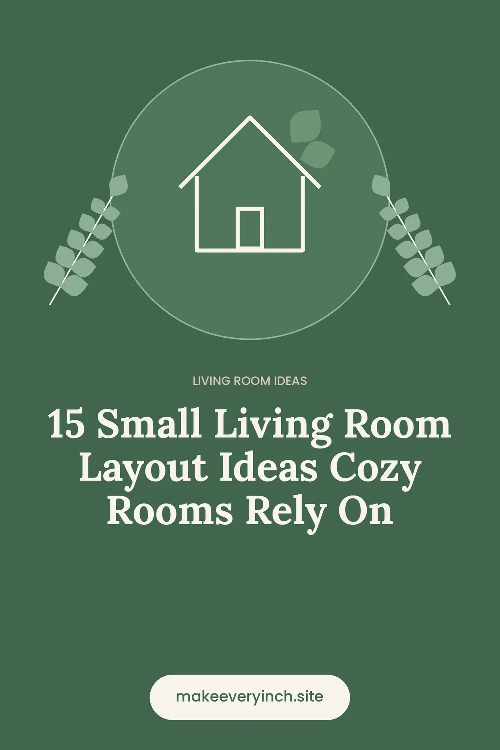 Pinterest pin: 15 Small Living Room Layout Ideas Cozy Rooms Rely On, with a house and leaf illustration