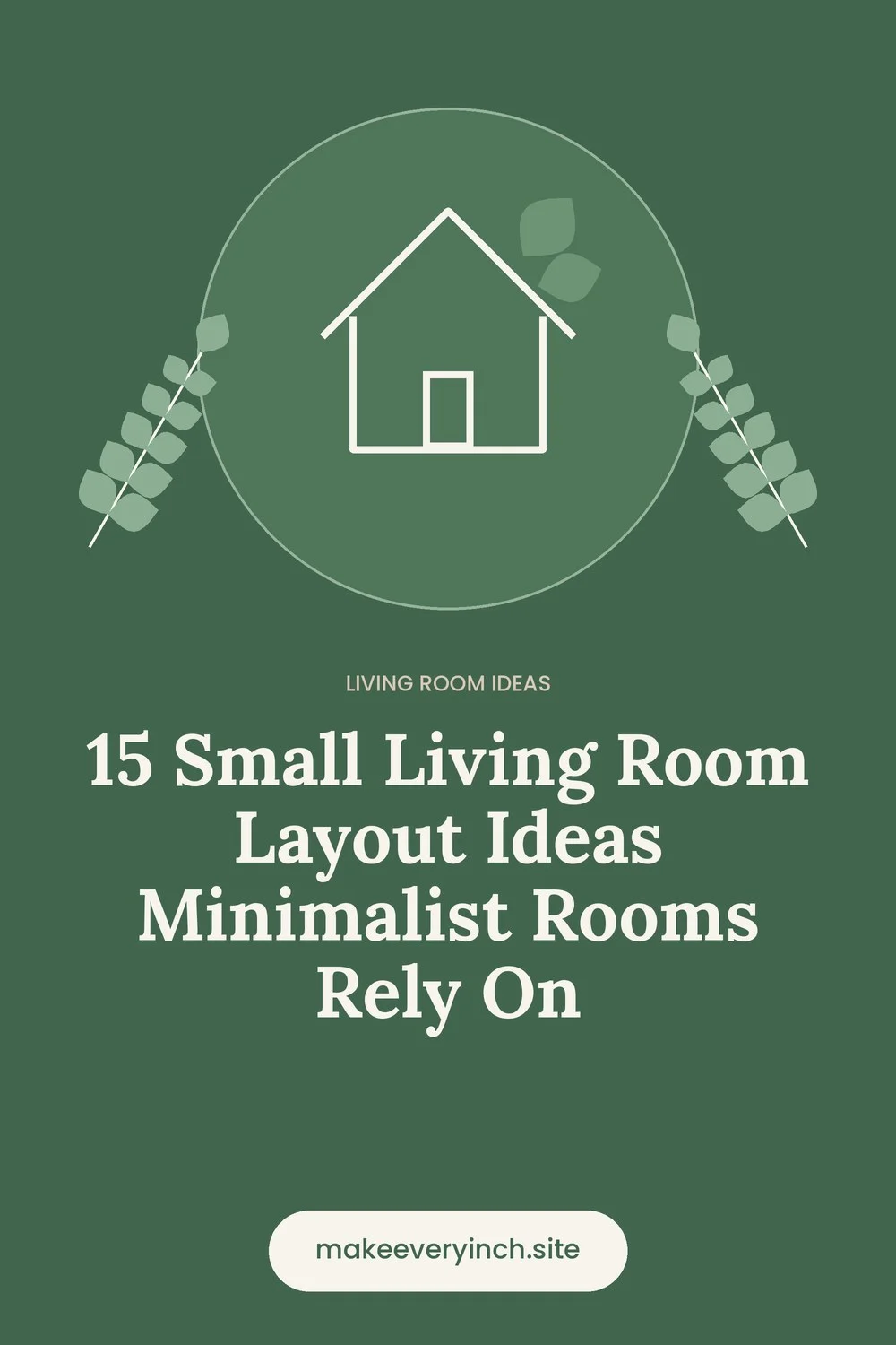 Pinterest pin: 15 Small Living Room Layout Ideas Minimalist Rooms Rely On, with a house and leaf illustration