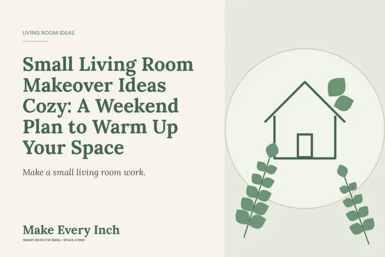 Small Living Room Makeover Ideas Cozy: A Weekend Plan to Warm Up Your Space, Make Every Inch cover with a house and leaf illustration