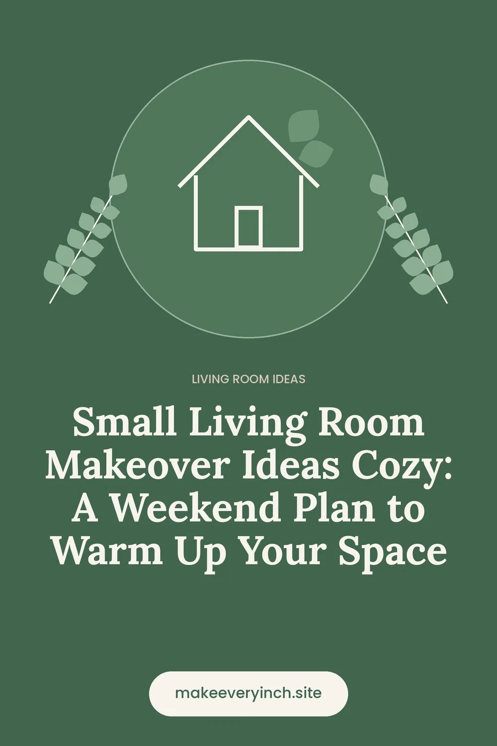 Pinterest pin: Small Living Room Makeover Ideas Cozy: A Weekend Plan to Warm Up Your Space, with a house and leaf illustration