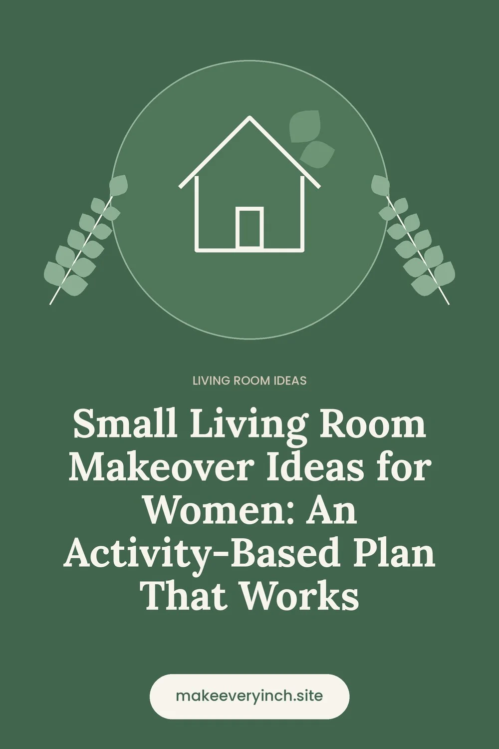 Pinterest pin: Small Living Room Makeover Ideas for Women: An Activity-Based Plan That Works, with a house and leaf illustration