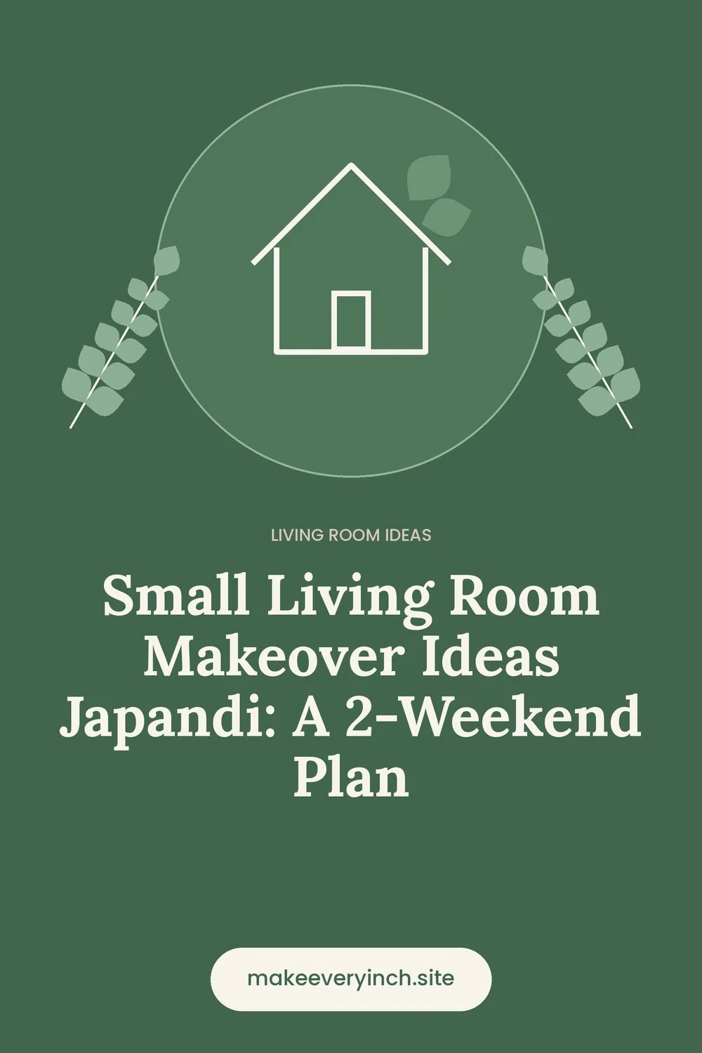 Pinterest pin: Small Living Room Makeover Ideas Japandi: A 2-Weekend Plan, with a house and leaf illustration