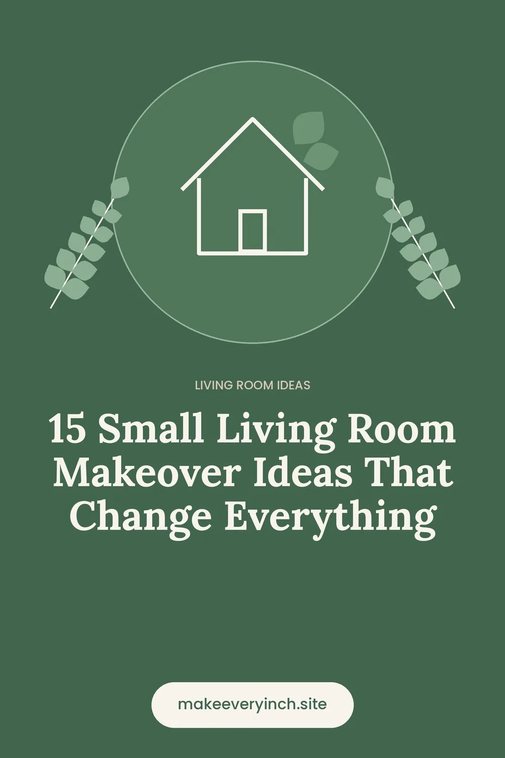 Pinterest pin: 15 Small Living Room Makeover Ideas That Change Everything, with a house and leaf illustration