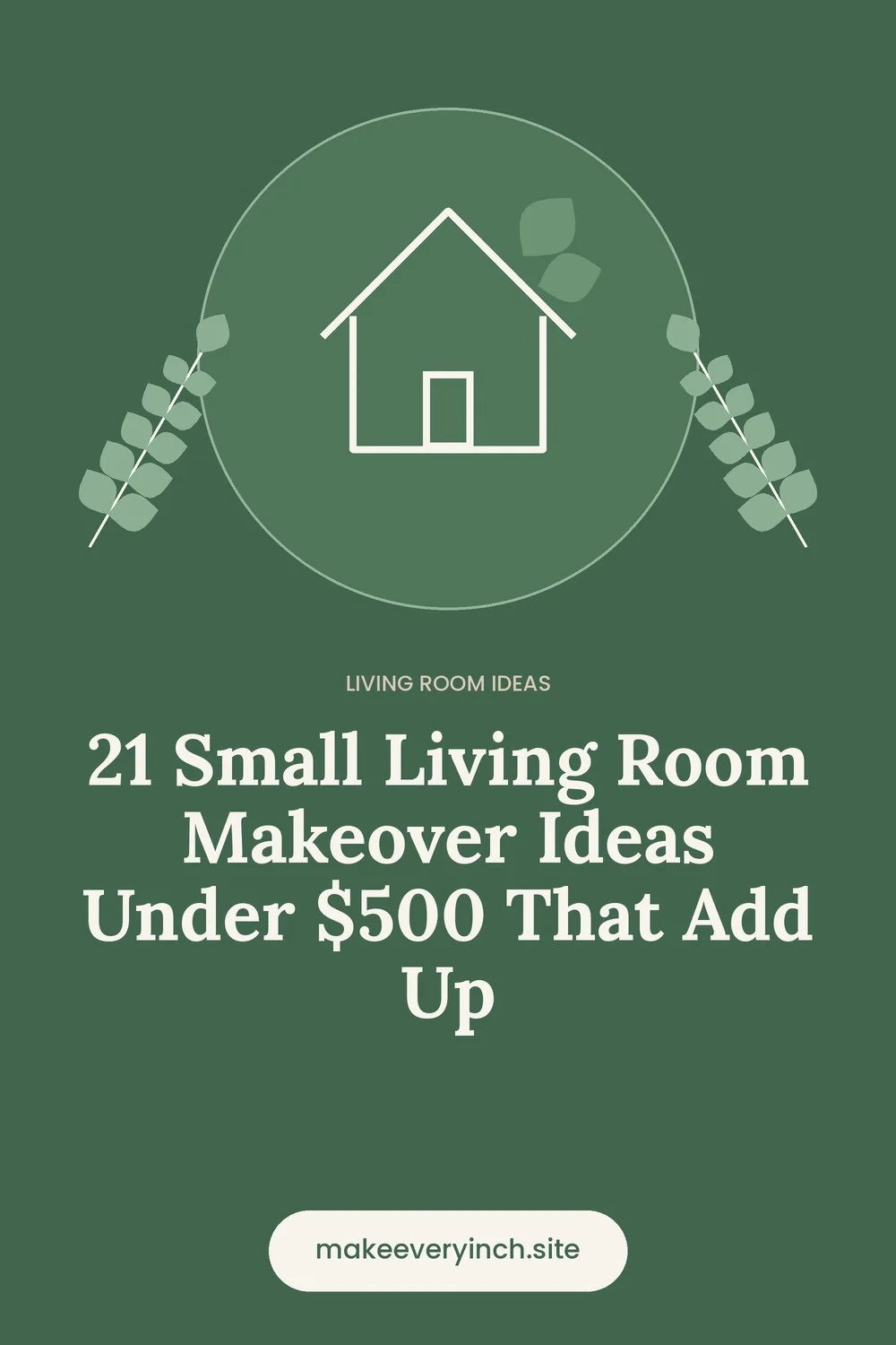 Pinterest pin: 21 Small Living Room Makeover Ideas Under $500 That Add Up, with a house and leaf illustration