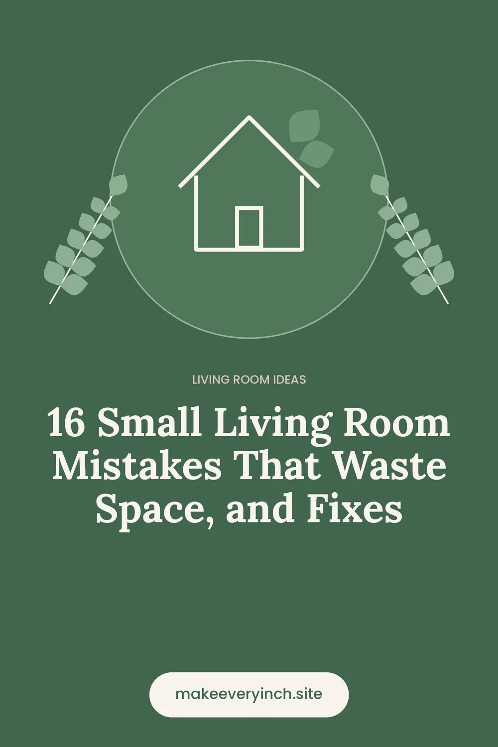 Pinterest pin: 16 Small Living Room Mistakes That Waste Space, and Fixes, with a house and leaf illustration