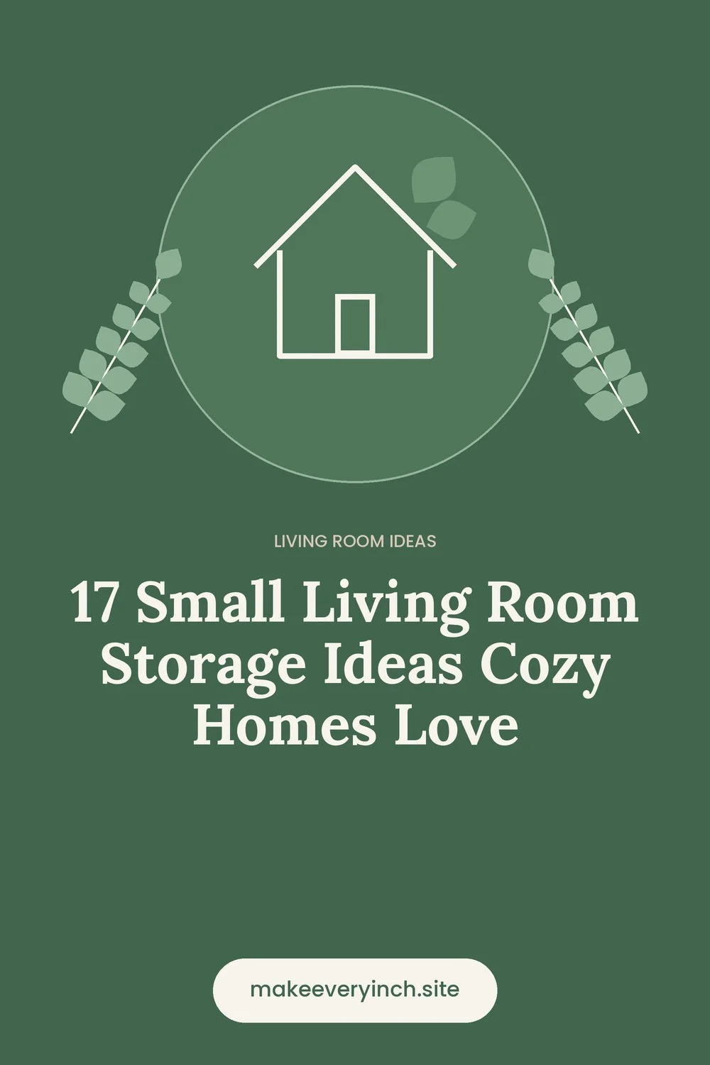 Pinterest pin: 17 Small Living Room Storage Ideas Cozy Homes Love, with a house and leaf illustration