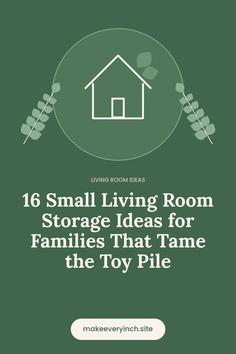 Pinterest pin: 16 Small Living Room Storage Ideas for Families That Tame the Toy Pile, with a house and leaf illustration