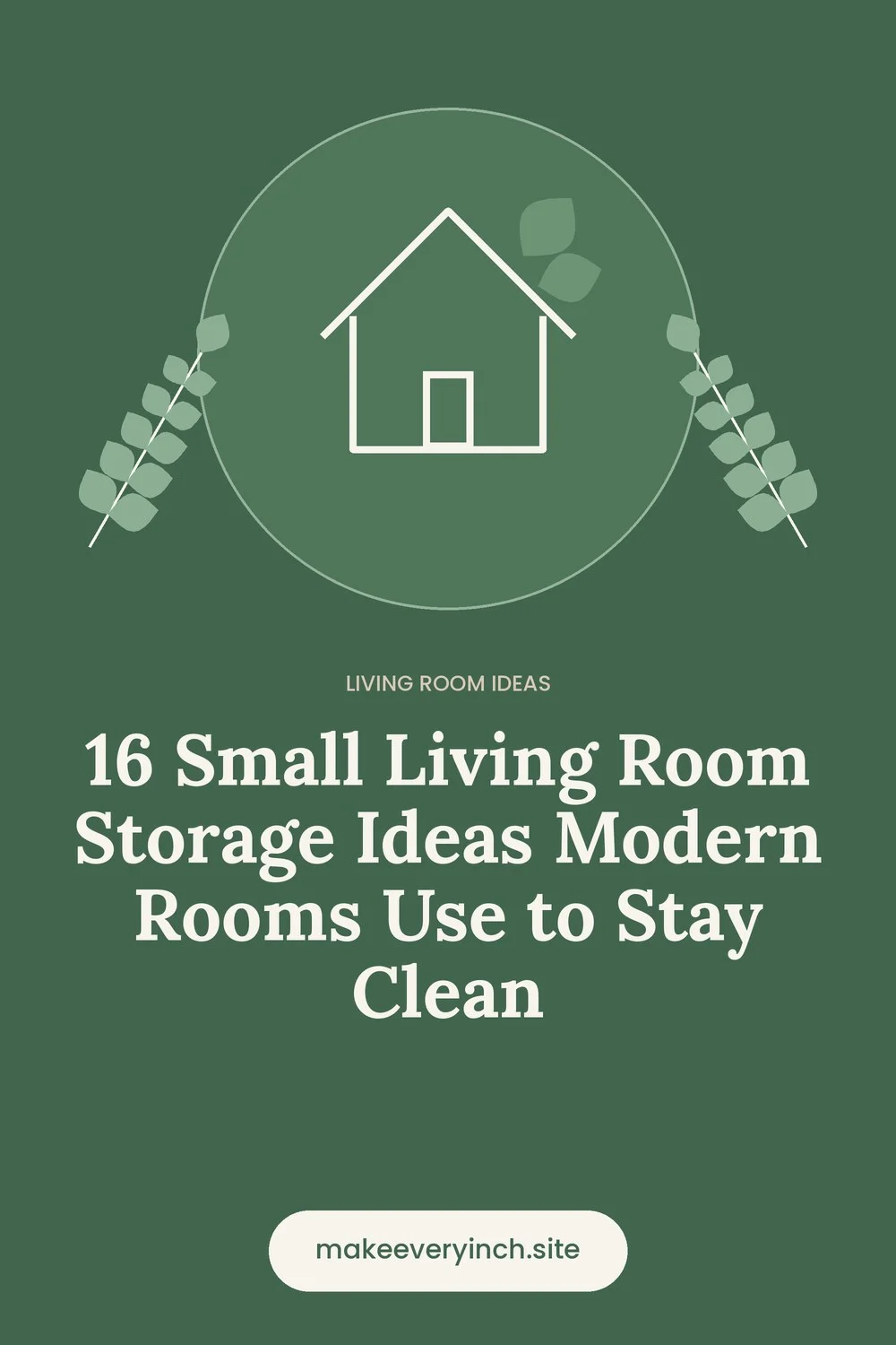 Pinterest pin: 16 Small Living Room Storage Ideas Modern Rooms Use to Stay Clean, with a house and leaf illustration