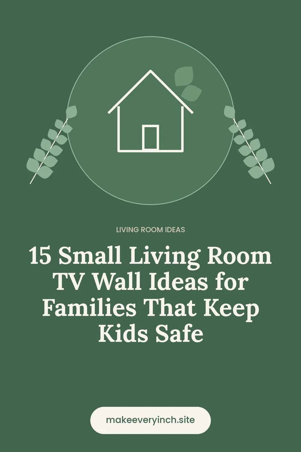 Pinterest pin: 15 Small Living Room TV Wall Ideas for Families That Keep Kids Safe, with a house and leaf illustration