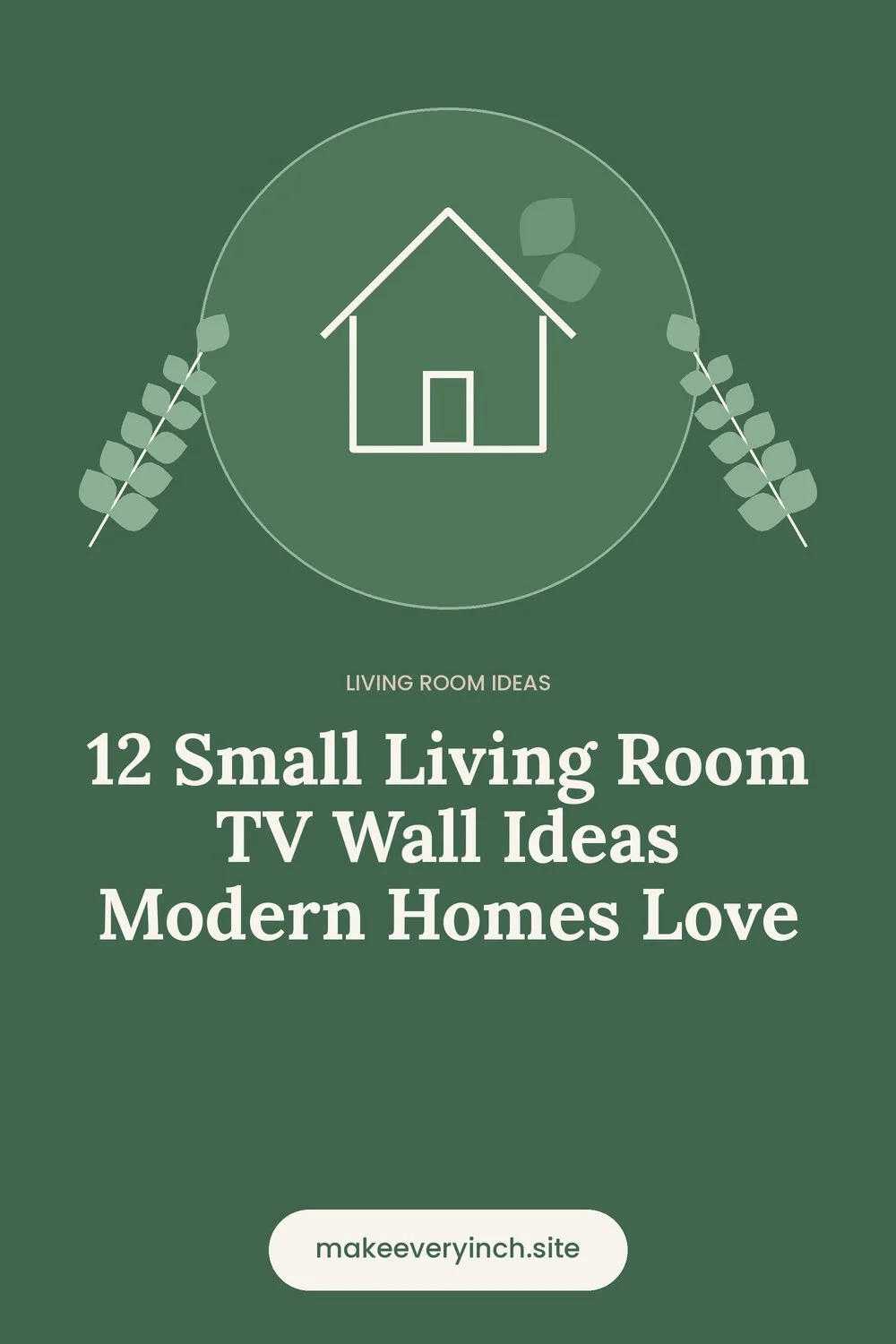 Pinterest pin: 12 Small Living Room TV Wall Ideas Modern Homes Love, with a house and leaf illustration