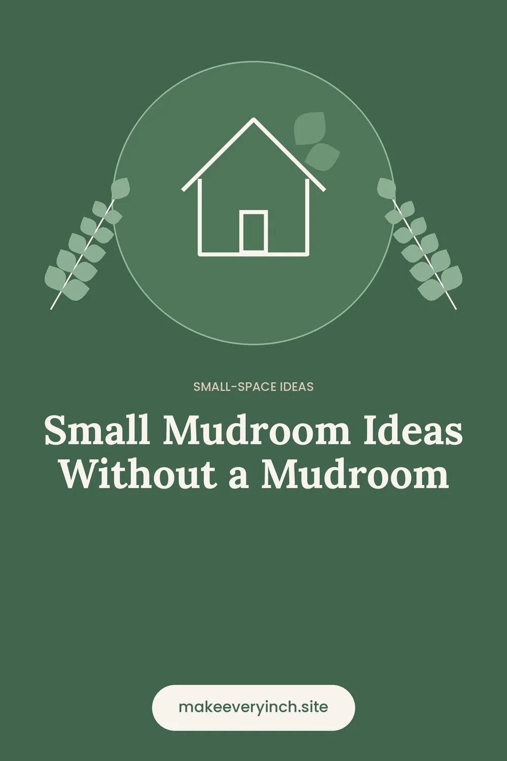 Pinterest pin: Small Mudroom Ideas Without a Mudroom, with a house and leaf illustration