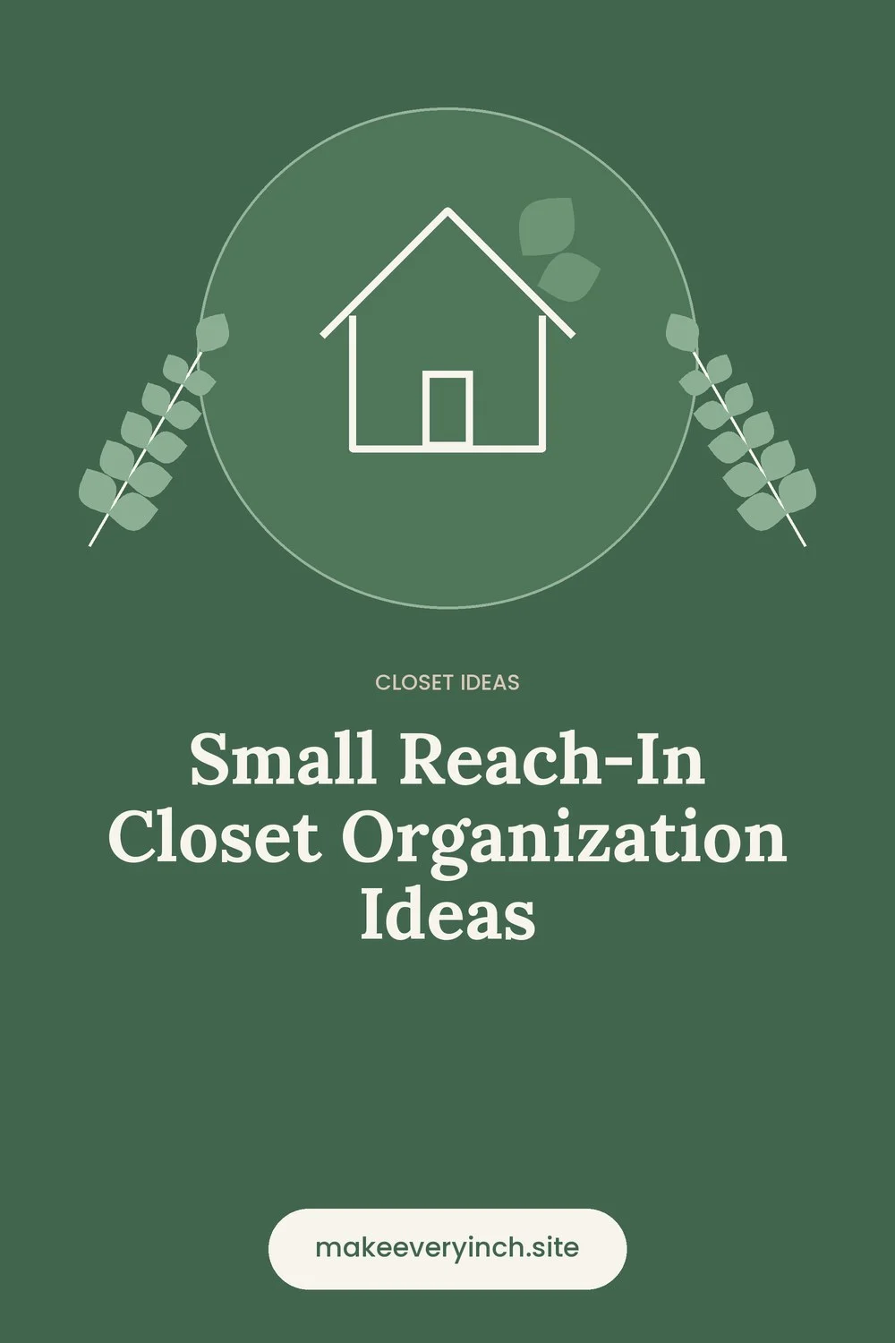 Pinterest pin: Small Reach-In Closet Organization Ideas, with a house and leaf illustration