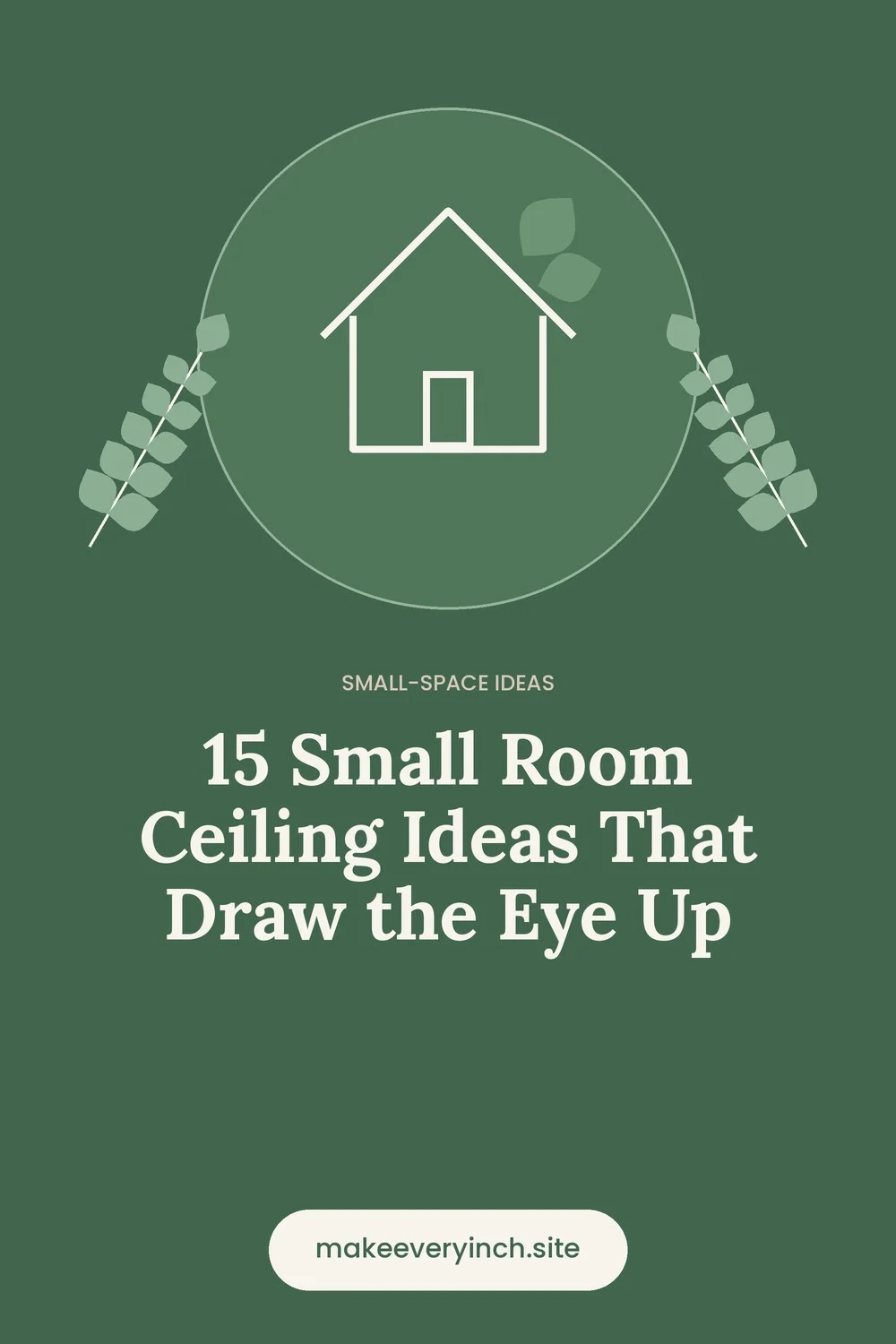 Pinterest pin: 15 Small Room Ceiling Ideas That Draw the Eye Up, with a house and leaf illustration