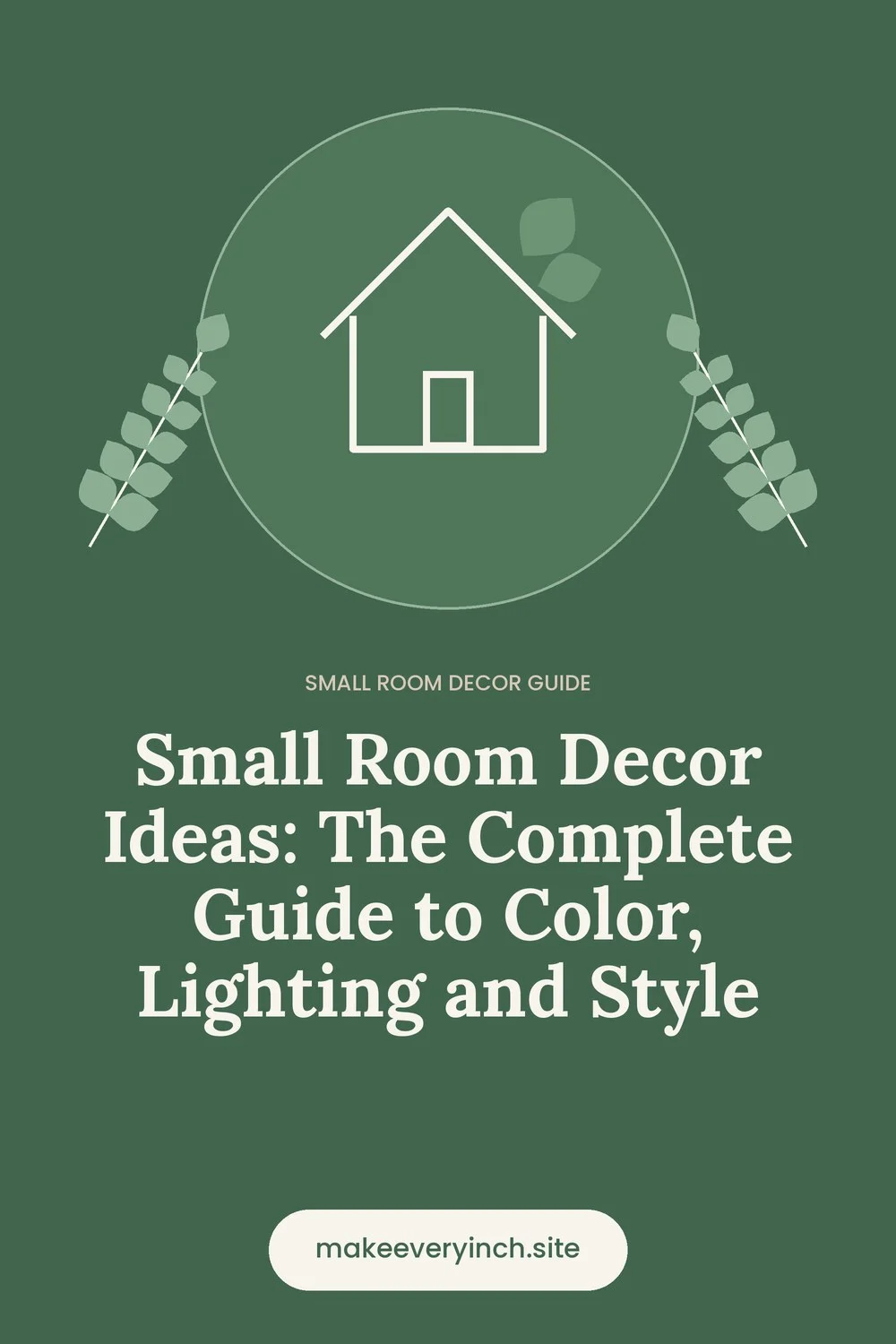 Pinterest pin: Small Room Decor Ideas: The Complete Guide to Color, Lighting and Style, with a house and leaf illustration