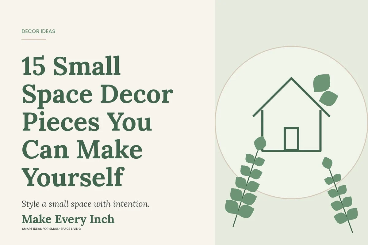 15 Small Space Decor Pieces You Can Make Yourself, Make Every Inch cover with a house and leaf illustration