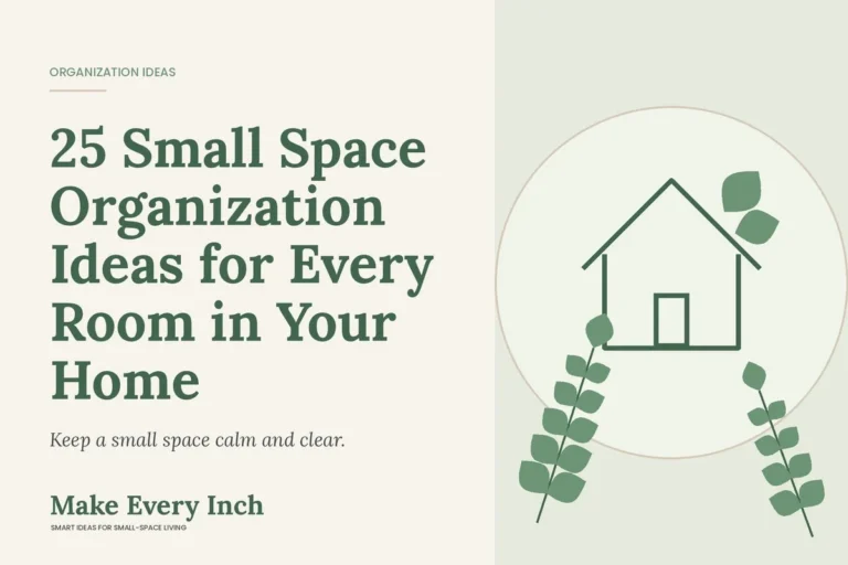 25 Small Space Organization Ideas for Every Room in Your Home, Make Every Inch cover with a house and leaf illustration