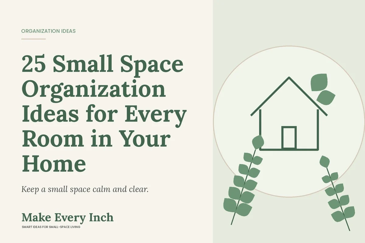 25 Small Space Organization Ideas for Every Room in Your Home, Make Every Inch cover with a house and leaf illustration