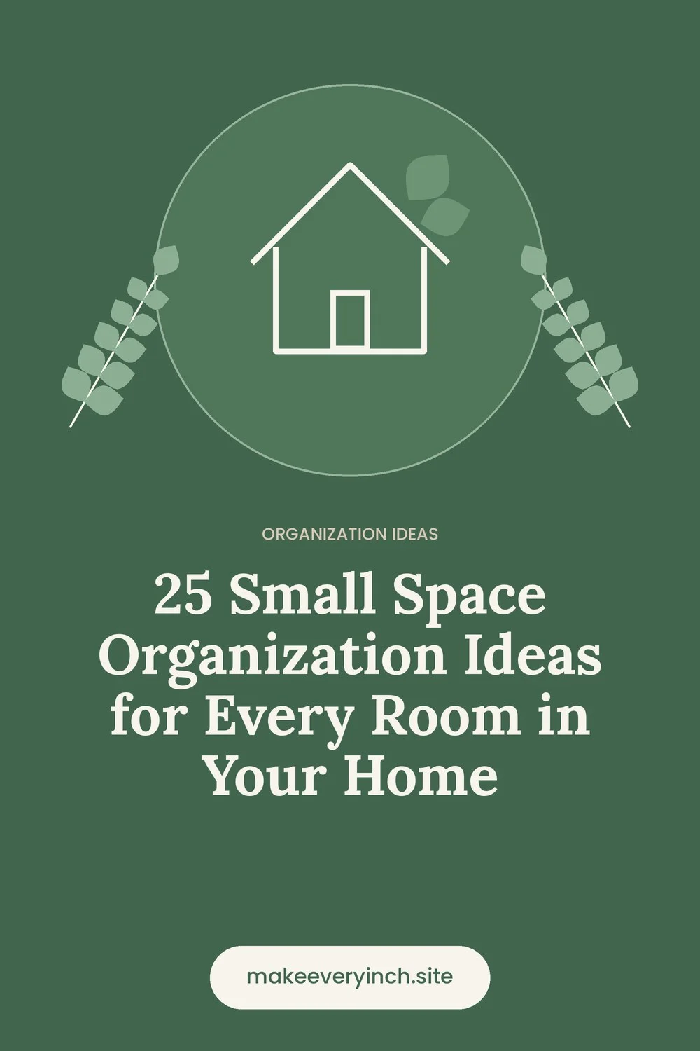 Pinterest pin: 25 Small Space Organization Ideas for Every Room in Your Home, with a house and leaf illustration