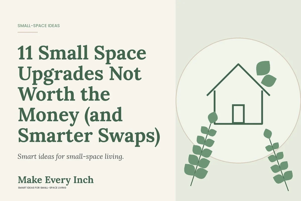11 Small Space Upgrades Not Worth the Money (and Smarter Swaps), Make Every Inch cover with a house and leaf illustration