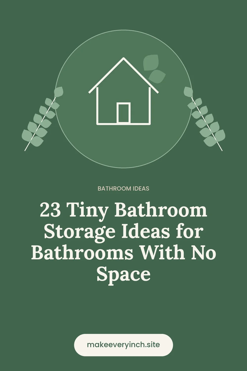 Pinterest pin: 23 Tiny Bathroom Storage Ideas for Bathrooms With No Space, with a house and leaf illustration