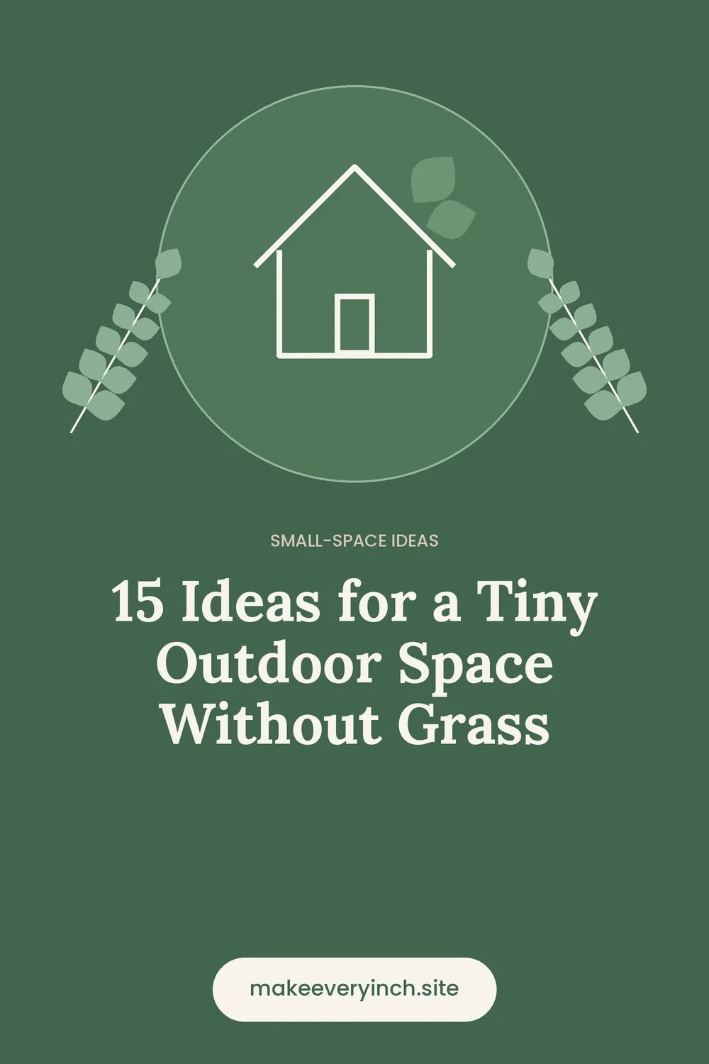 Pinterest pin: 15 Ideas for a Tiny Outdoor Space Without Grass, with a house and leaf illustration