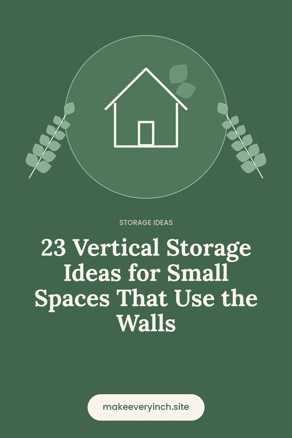 Pinterest pin: 23 Vertical Storage Ideas for Small Spaces That Use the Walls, with a house and leaf illustration