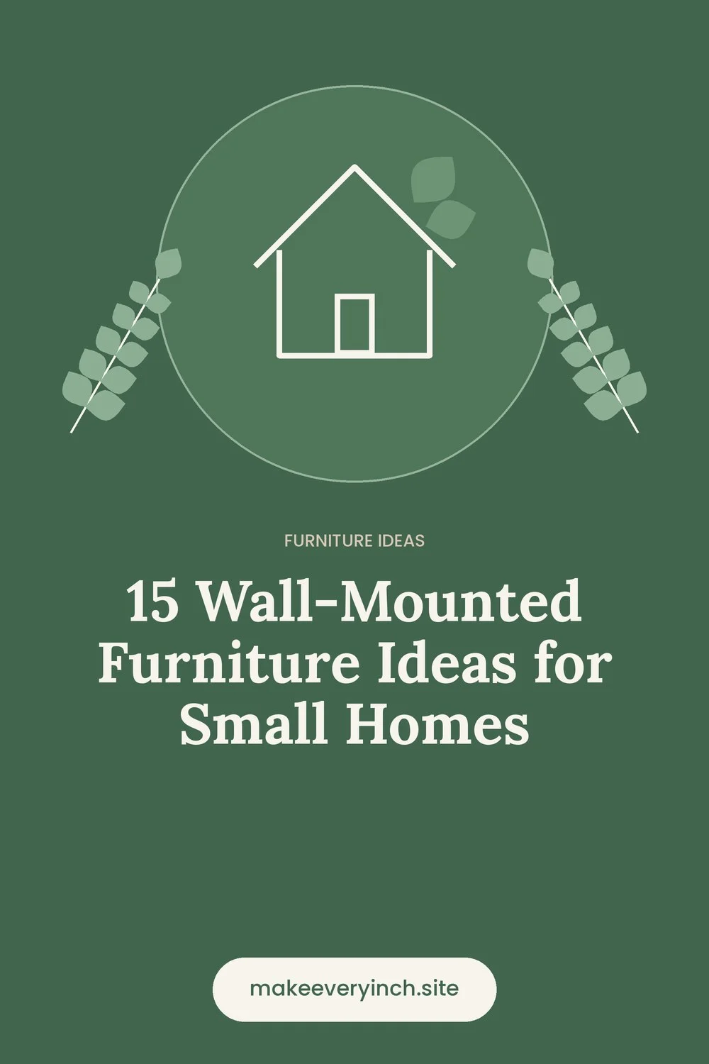 Pinterest pin: 15 Wall-Mounted Furniture Ideas for Small Homes, with a house and leaf illustration